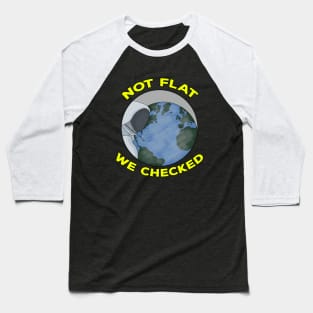 Not Flat We Checked Baseball T-Shirt